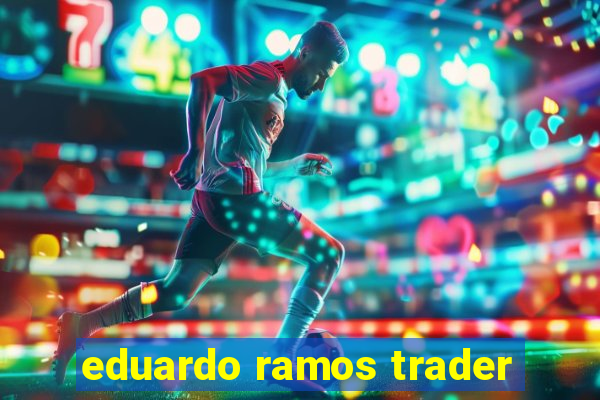 eduardo ramos trader